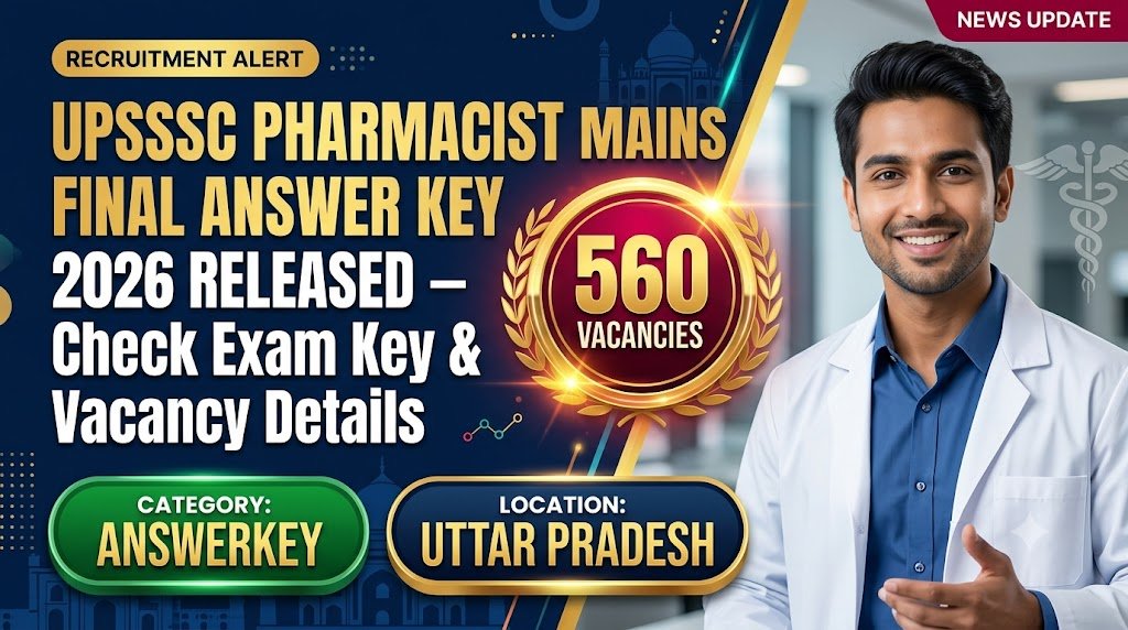 UPSSSC Pharmacist Mains Final Answer Key 2026 Released – Check Exam Key & Vacancy Details