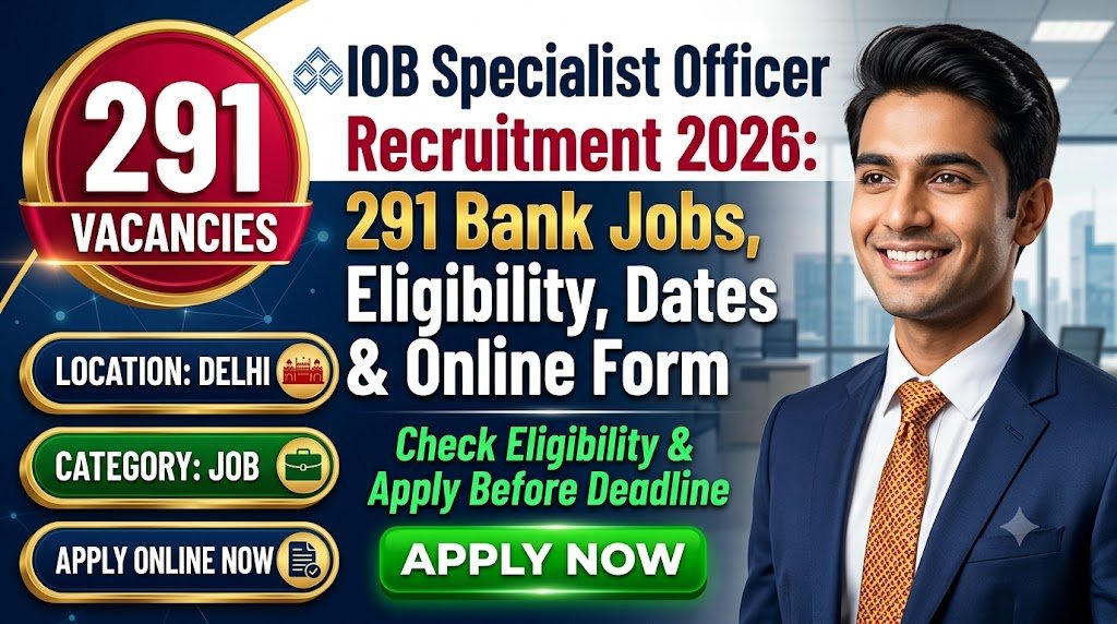 IOB Specialist Officer Recruitment 2026: 291 Bank Jobs, Eligibility, Dates & Online Form